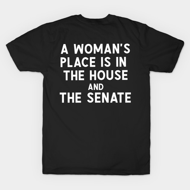 A Woman's Place Is In The house And The Senate by Sarah Creations